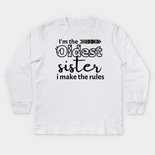 I'm The Oldest Sister I Make The Rules Kids Long Sleeve T-Shirt